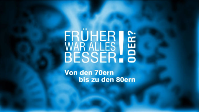 Früher war alles besser! Oder?